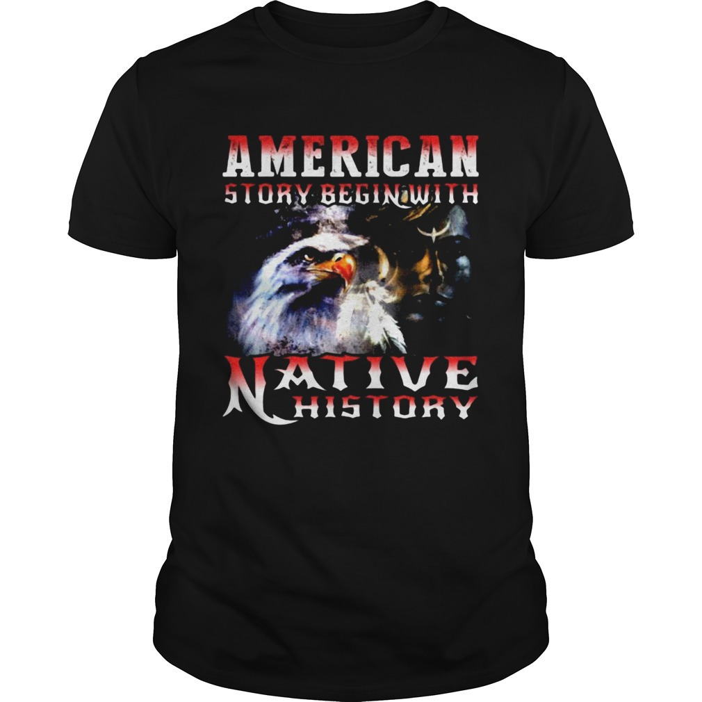 American Story Begin With Native History Shirt